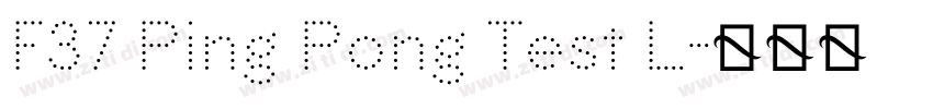 F37 Ping Pong Test L字体转换 F37 Ping Pong Test L字体转换